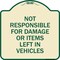 Signmission Not Responsible for Damage or Items Left in Vehicles Heavy-Gauge Aluminum Sign, 18" H, TG-1818-23545 A-DES-TG-1818-23545 - alternate 1